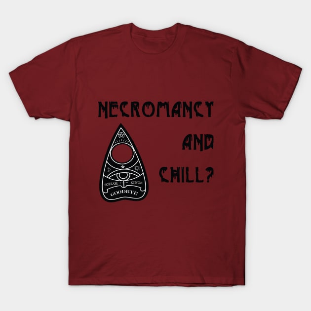 Necromancy and Chill? T-Shirt by ScreamKingsPod